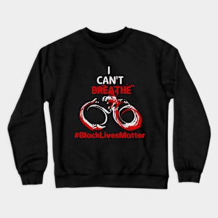 I cant breathe #BlackLivesMatter Crewneck Sweatshirt